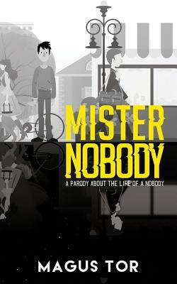 Mister Nobody: The Life of a Nobody by Magus Tor, Shannon Pemrick