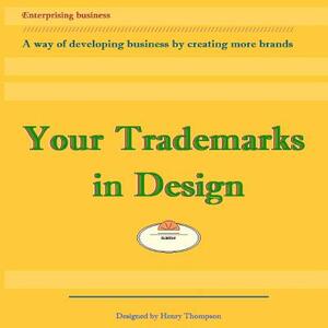 Your Trademarks in Design: A way of developing business by creating logos by Henry Thompson