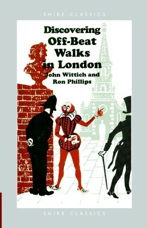 Discovering Off-Beat Walks in London by Ron Phillips, John Wittich