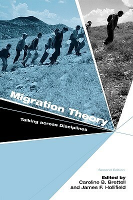 Migration Theory: Talking Across Disciplines by Caroline B. Brettell