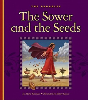 The Sower and the Seeds: Matthew 13:1-23 by Mary Berendes