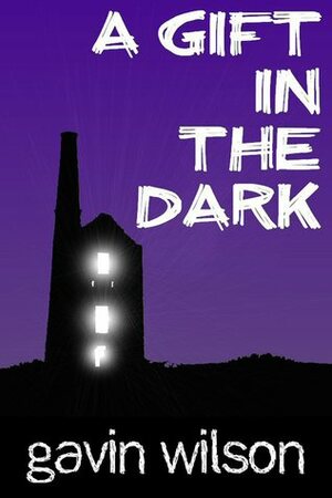 A Gift in the Dark by Gavin Wilson