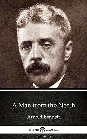 A Man from the North by Arnold Bennett