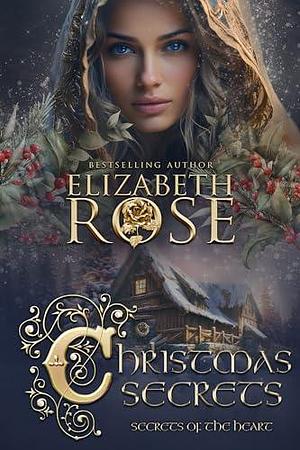 Christmas Secrets: A Holiday Novella by Elizabeth Rose, Elizabeth Rose