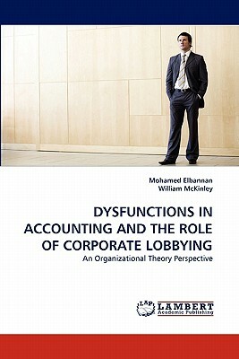 Dysfunctions in Accounting and the Role of Corporate Lobbying by Mohamed Elbannan, William McKinley