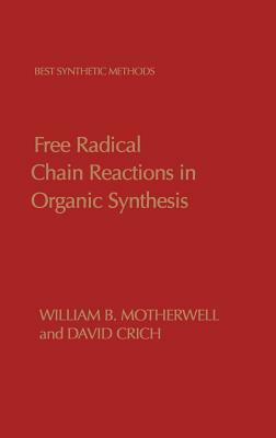 Free Radical Chain Reactions in Organic Synthesis by David Crich, William B. Motherwell