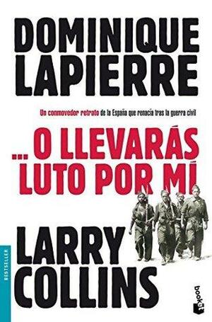 ... O llevarás luto por mí by Larry Collins, Dominique Lapierre