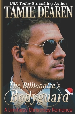 The Billionaire's Bodyguard: A Limitless Christmas Romance by Tamie Dearen
