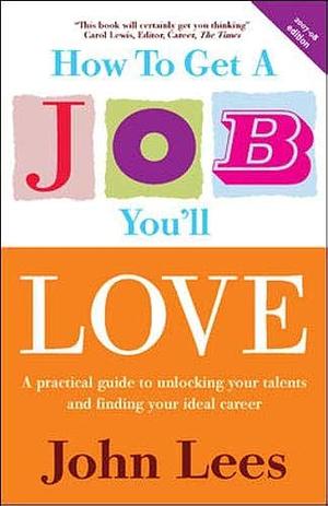 How to Get a Job You'll Love by John Lees, John Lees