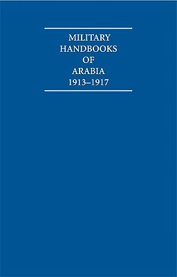A Collection of First World War Military Handbooks of Arabia 1913-1917 10 Volume Set Including Boxed Maps by Archive Editions (Firm), Arab Bureau (Cairo Egypt), India