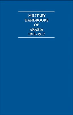 A Collection of First World War Military Handbooks of Arabia 1913-1917 10 Volume Set Including Boxed Maps by Arab Bureau (Cairo Egypt), India, Archive Editions (Firm)