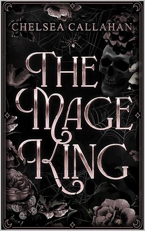 The Mage King by Chelsea Callahan