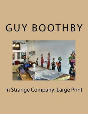 In Strange Company: Large Print by Guy Boothby