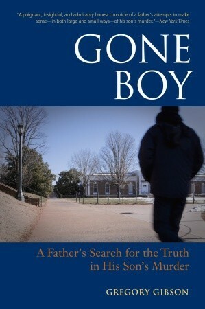 Gone Boy: A Walkabout: A Father's Search for the Truth in His Son's Murder by Gregory Gibson