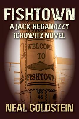 Fishtown: A Jack Regan/Izzy Ichowitz Novel by Neal Goldstein