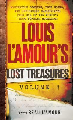 Louis L'Amour's Lost Treasures: Volume 1: Mysterious Stories, Lost Notes, and Unfinished Manuscripts from One of the World's Most Popular Novelists by Louis L'Amour, Louis L'Amour, Beau L'Amour