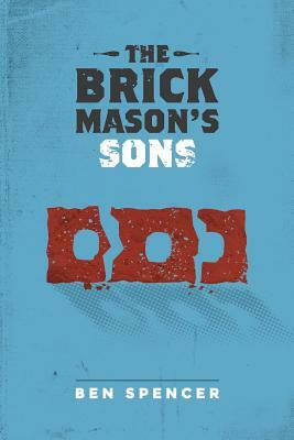 The Brick Mason's Sons by Ben Spencer