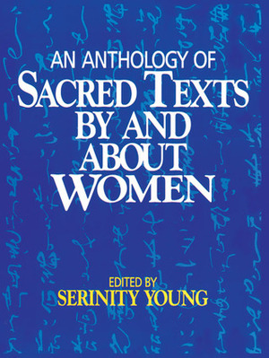 An Anthology of Sacred Texts By and About Women by Serinity Young