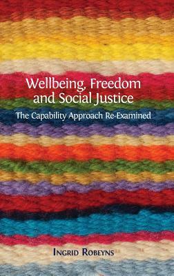 Wellbeing, Freedom and Social Justice: The Capability Approach Re-Examined by Ingrid Robeyns