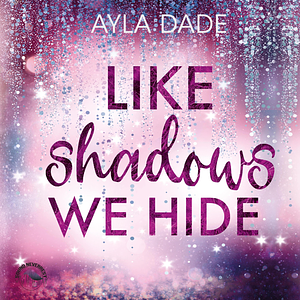 Like Shadows We Hide by Ayla Dade