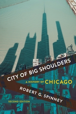 City of Big Shoulders: A History of Chicago by Robert G. Spinney