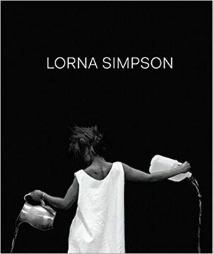 Lorna Simpson by Marta Gili, Thomas Lax, Joan Simon, Naomi Beckwith, Elvan Zabunyan