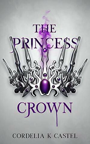 The Princess Crown by Cordelia Castel