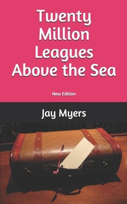 Twenty Million Leagues Above the Sea by Jay Myers