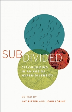 Subdivided: Building Inclusion into the Global City by Jay Pitter, John Lorinc