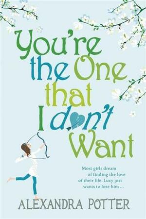 You're the One That I Don't Want by Alexandra Potter