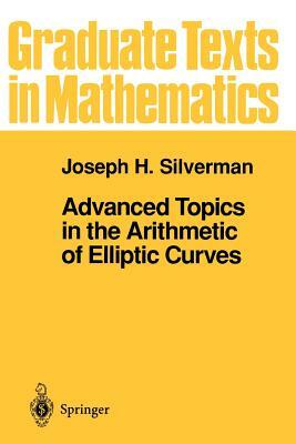 Advanced Topics in the Arithmetic of Elliptic Curves by Joseph H. Silverman