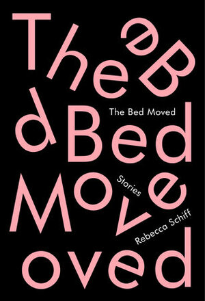 The Bed Moved by Rebecca Schiff