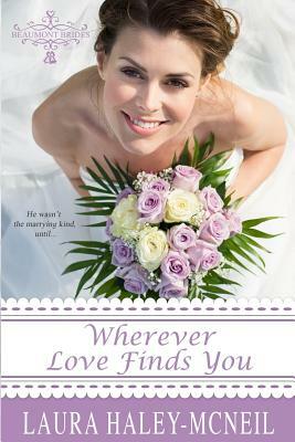 Wherever Love Finds You by Laura Haley-McNeil