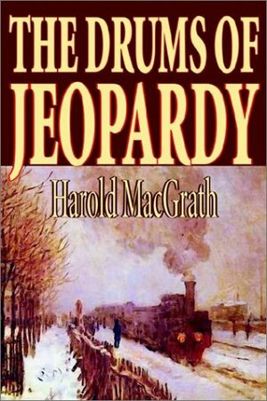 The Drums of Jeopardy by Harold MacGrath, Fiction, Literary by Harold MacGrath