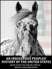 An Indigenous Peoples' History of the United States by Roxanne Dunbar-Ortiz