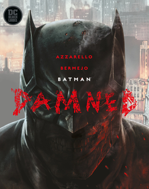 Batman: Damned by Lee Bermejo, Brian Azzarello