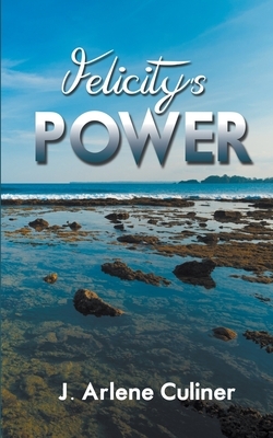 Felicity's Power by J. Arlene Culiner