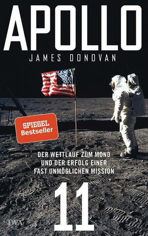 Apollo 11 : der Wettlauf zum Mond und der Erfolg einer fast unmöglichen Mission by James Donovan