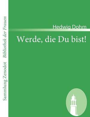 Werde, die Du bist! by Hedwig Dohm