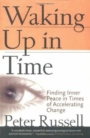 Waking Up in Time: Finding Inner Peace in Times of Accelerating Change by Peter Russell