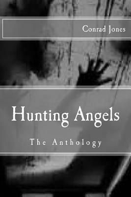 Hunting Angels: The Anthology by Conrad Jones