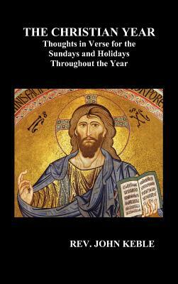 THE CHRISTIAN YEAR Thoughts in Verse For The Sundays and Holidays Throughout The Year (Hardback) by John Keble