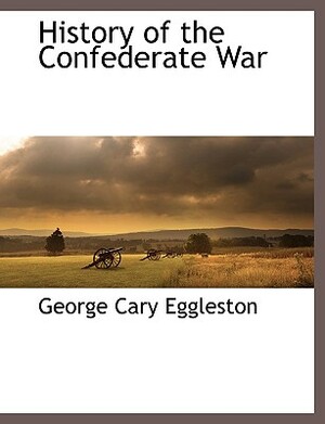 History of the Confederate War by George Cary Eggleston