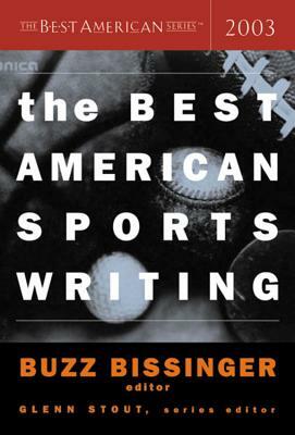 The Best American Sports Writing 2003 by Glenn Stout, Buzz Bissinger