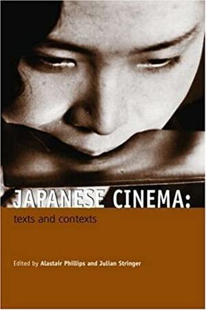 Japanese Cinema: Texts and Contexts: Texts and Contexts by Carole Cavanaugh, Alistair Phillips, Freda Freiberg, Julian Stringer, Mitsuhiro Yoshimoto, Aaron Gerow, Linda C. Ehrlich, David Desser, Isolde Standish, Alexander Jacoby, Rayna Denison, D.P. Martínez, Keiko I. McDonald, Donald Richie, Mitsuyo Wada-marciano, Inuhiko Yomota, Catherine Russell, Joan Mellen, Daisuke Miyao, Abé Mark Nornes, Darrell William Davis, Michael Raine, Toshie Mori