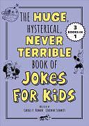 The Huge, Hysterical, Never Terrible Book of Jokes for Kids by Carole P. Roman, Corinne Schmitt