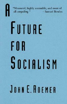 A Future for Socialism by John E. Roemer