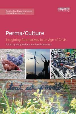 Perma/Culture:: Imagining Alternatives in an Age of Crisis by 