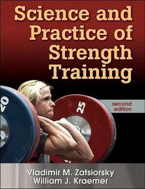 Science and Practice of Strength Training by Vladimir M. Zatsiorsky, William J. Kraemer