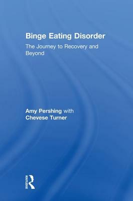 Binge Eating Disorder: The Journey to Recovery and Beyond by Chevese Turner, Amy Pershing